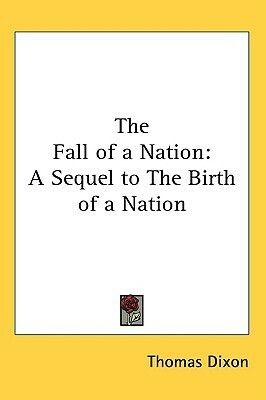 The Fall of a Nation by Thomas Dixon Jr.