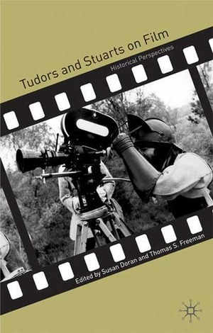 Tudors and Stuarts on Film: Historical Perspectives by Susan Doran