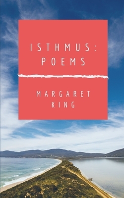 Isthmus: Poems by Margaret King