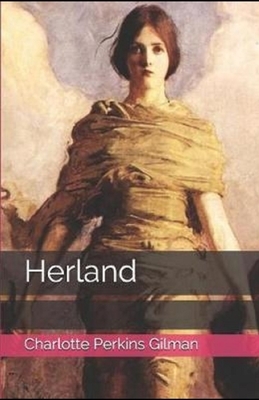 Herland Illustrated by Charlotte Perkins Gilman