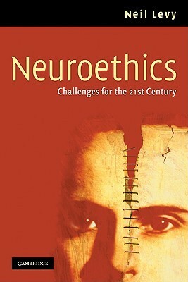 Neuroethics: Challenges for the 21st Century by Neil Levy