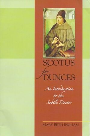 Scotus for Dunces: An Introduction to the Subtle Doctor by Mary Beth Ingham