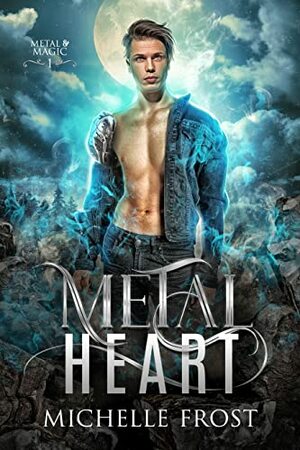 Metal Heart (Metal and Magic) by Michelle Frost