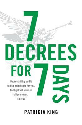 Seven Decrees for Seven Days by Patricia King