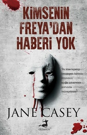 Kimsenin Freya'dan Haberi Yok by Jane Casey, Alp Ege