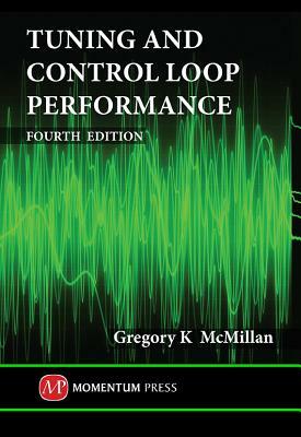 Tuning and Control Loop Performance, Fourth Edition by Gregory K. McMillan