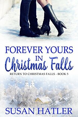 Forever Yours in Christmas Falls by Susan Hatler