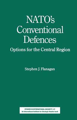 Nato's Conventional Defences: Options for the Central Region by Stephen J. Flanagan