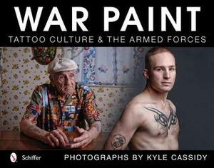 War Paint: Tattoo Culture & the Armed Forces by Kyle Cassidy