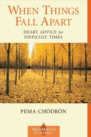 When Things Fall Apart: Heart Advice for Difficult Times by Pema Chödrön