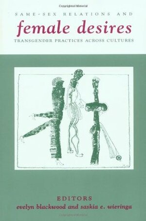 Female Desires: Same-Sex Relations and Transgender Practices across Cultures by Norma Mogrovejo, Kendall, Deborah A. Elliston, Gloria Wekker, Margrete Aarmo, Giti Thadani, Saskia E. Wieringa, Alison J. Murray, Sabine Lang, Tan Beng Hui, Evelyn Blackwood