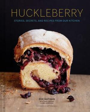 Huckleberry: Stories, Secrets, and Recipes from Our Kitchen by Zoe Nathan