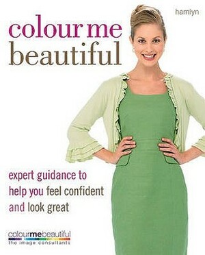 Colour Me Beautiful: Expert Guidance to Help You Feel Confident and Look Great by Veronique Henderson, Pat Henshaw