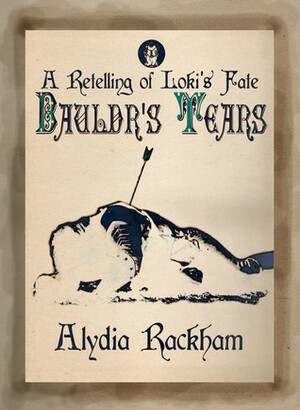 Bauldr's Tears: A Retelling of Loki's Fate by Alydia Rackham