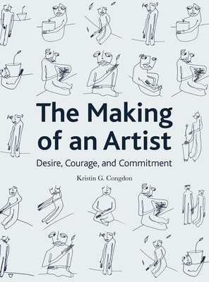 The Making of an Artist: Desire, Courage, and Commitment by Kristin G. Congdon