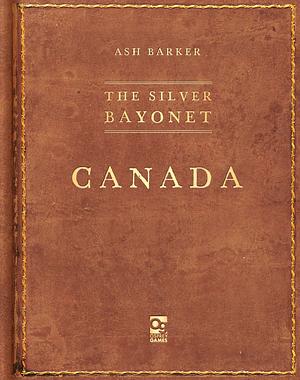 The Silver Bayonet: Canada by Ash Barker