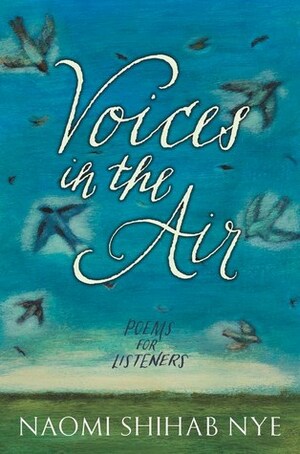 Voices in the Air: Poems for Listeners by Naomi Shihab Nye