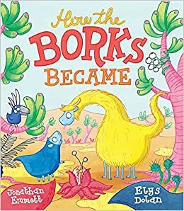 How the Borks Became by Jonathan Emmett