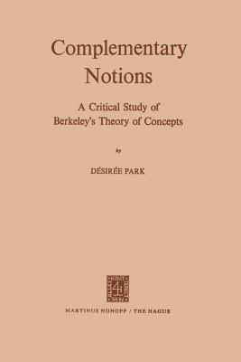 Complementary Notions: A Critical Study of Berkeley's Theory of Concepts by D. V. Parke