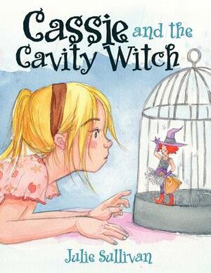 Cassie and the Cavity Witch by Julie Sullivan