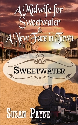 A Midwife for Sweetwater and A New Face in Town by Susan Payne