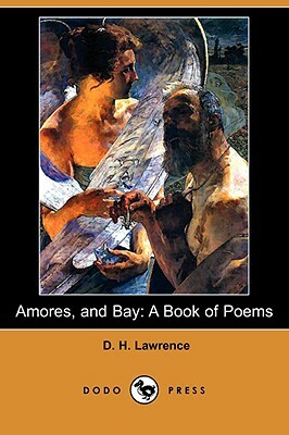 Amores, and Bay: A Book of Poems (Dodo Press) by D.H. Lawrence