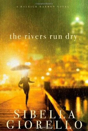 The Rivers Run Dry by Sibella Giorello