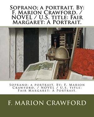 Soprano; a portrait. By: F. Marion Crawford. / NOVEL / by F. Marion Crawford