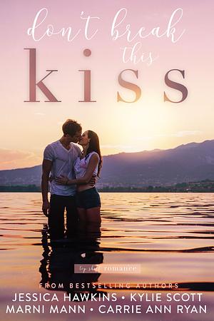 Don't Break this Kiss by Kylie Scott, Marni Mann, Jessica Hawkins, Carrie Ann Ryan