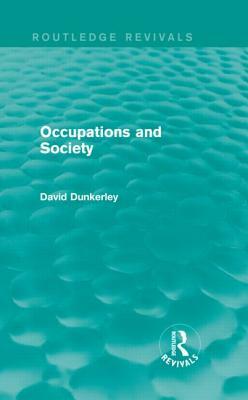 Occupations and Society (Routledge Revivals) by David Dunkerley