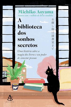 A biblioteca dos sonhos secretos: Uma história sobre a magia dos livros e seu poder de conectar pessoas by Michiko Aoyama