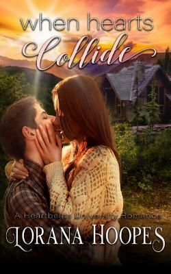 When Hearts Collide: A Heartbeats University Romance by Lorana Hoopes