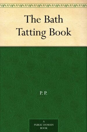 The Bath Tatting Book by P.P.