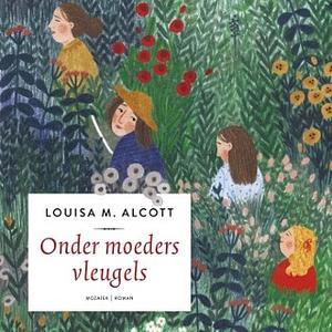 Onder moeders vleugels by Louisa May Alcott