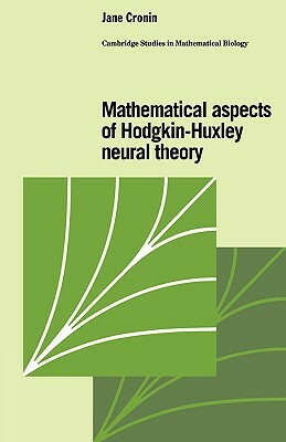 Mathematical Aspects of Hodgkin-Huxley Neural Theory by Jane Cronin