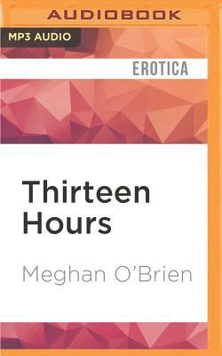 Thirteen Hours by Meghan O'Brien