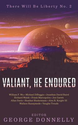 Valiant, He Endured: 17 Sci-Fi Myths of Insolent Grit by Frank Marcopolos, Jonathan David Baird, Wallace Runnymede