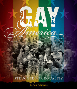Gay America: Struggle for Equality by Linas Aisenas, Linas Alsenas