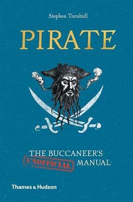 Pirate: The Buccaneer's (Unofficial) Manual by Stephen Turnbull