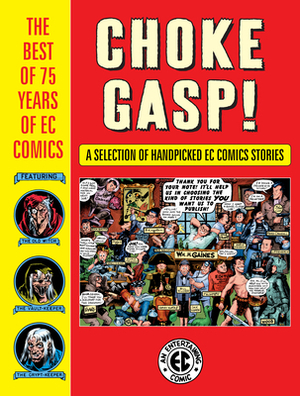 Choke Gasp! the Best of 75 Years of EC Comics by Graham Ingels, Bernie Krigstein, Harvey Kurtzman, Wallace Wood, John Severin