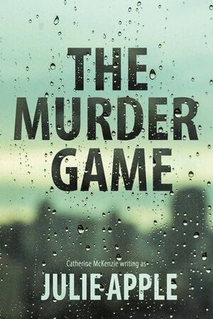 The Murder Game by Julie Apple, Catherine McKenzie
