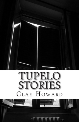 Tupelo Stories by Clay Howard