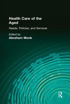 Health Care of the Aged by Abraham Monk