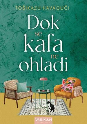 Dok se kafa ne ohladi by Toshikazu Kawaguchi