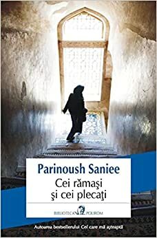 Cei rămași și cei plecați by Parinoush Saniee, Cristina Ciovarnache