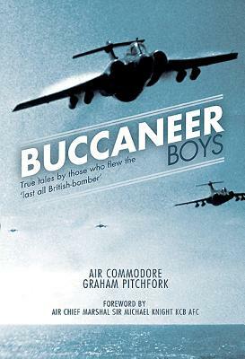 Buccaneer Boys: True Tales by Those Who Flew the 'Last All- British Bomber' by Graham Pitchfork