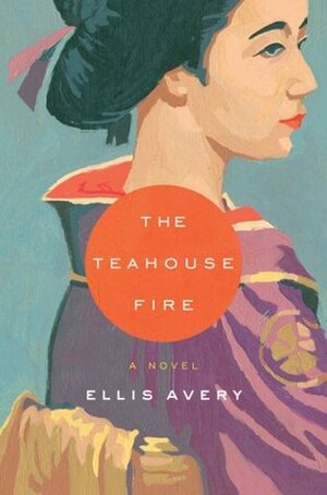 The Teahouse Fire by Ellis Avery