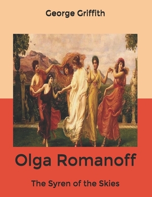 Olga Romanoff: The Syren of the Skies by George Griffith