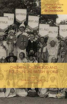 Children, Childhood and Youth in the British World by 