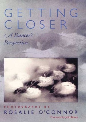 Getting Closer: A Dancer's Perspective by Rosalie O'Connor